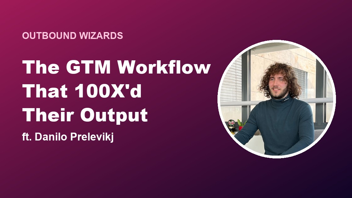 The GTM Workflow That 100X'd Their Output, ft. Danilo Prelevikj